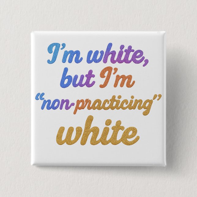 I'm white, but I'm non-practicing white 15 Cm Square Badge (Front)