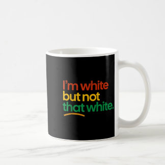 Im White But Not that White Funny Meme Quote Coffee Mug