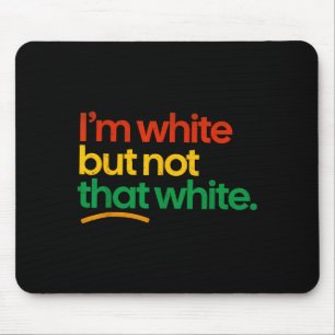I'm white but not that white funny meme quote mouse pad