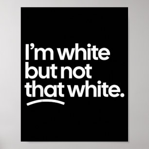 Im White But Not That White Funny Meme Quote Poster