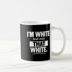 I'm white but not that white funny meme tees coffee mug