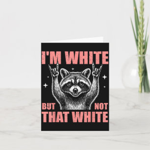 Im White But Not That White Funny Racoon Meme Card