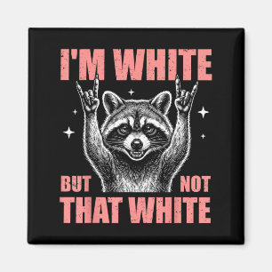 Im White But Not That White Funny Racoon Meme Magnet