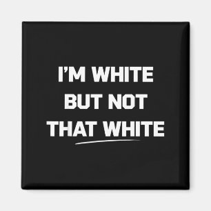 Im White But Not That White Graphic Meme Quote Magnet