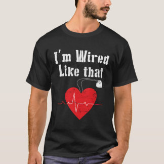 I'M Wired Like T Icd Surgery Cardiac Pacemaker T-Shirt
