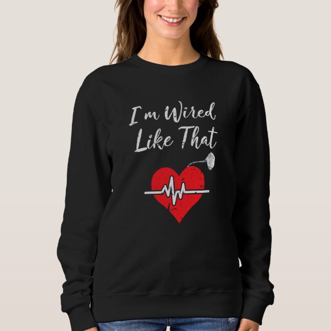 I'm Wired Like That Icd Surgery Cardiac Pacemaker Sweatshirt (Front)