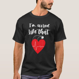 I'm Wired Like That ICD Surgery Cardiac Pacemaker T-Shirt