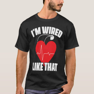 I'm Wired Like That ICD Surgery Cardiac Pacemaker T-Shirt