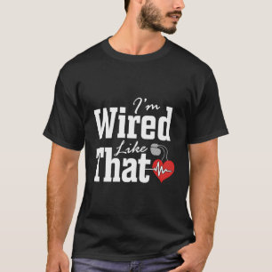 I'M Wired Like That Icd Surgery Cardiac Pacemaker T-Shirt