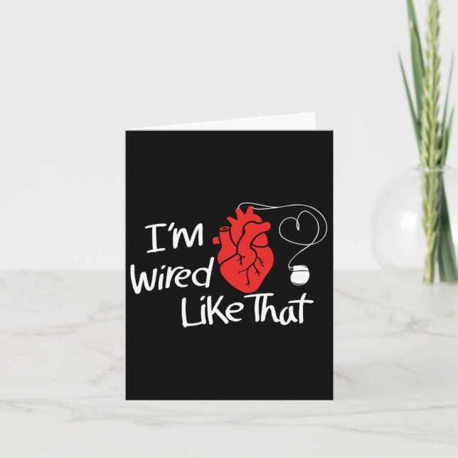 I'm Wired Like That Pacemaker Cool Heart Disease A Card (Front)