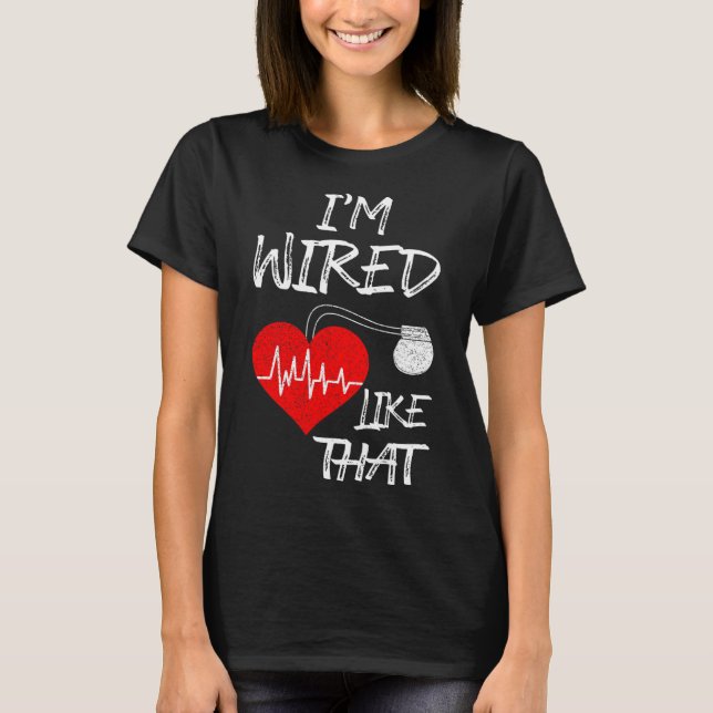 I'm Wired Like That Pacemaker Joke Heart Disease A T-Shirt (Front)