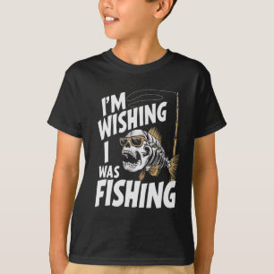 I'm Wishing I Was Fishing T-Shirt