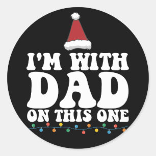 I'm With Dad On This One Christmas Family Matching Classic Round Sticker