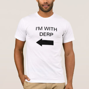 I'm with Derp T-Shirt