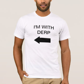 I'm with Derp T-Shirt