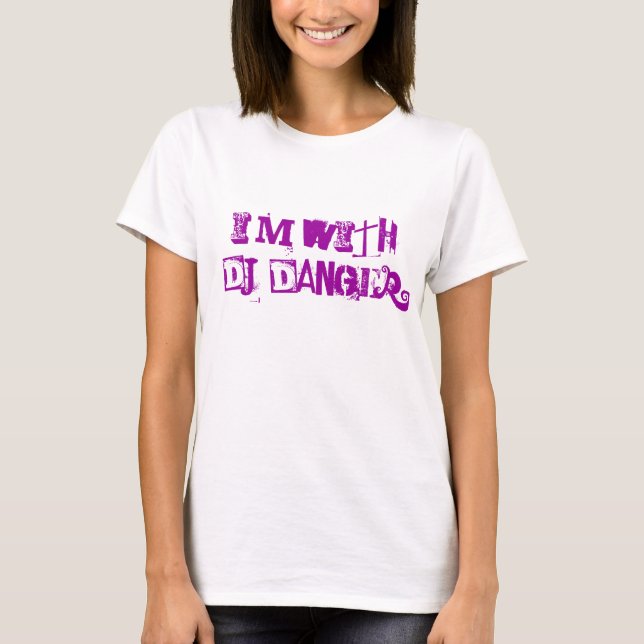 I'm with DJ Danger T-Shirt (Front)