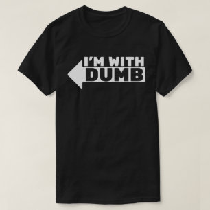 I'm with dumb T-Shirt
