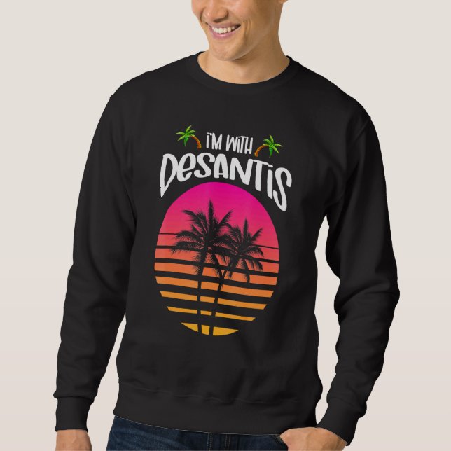 Im With Governor Ron Desantis I Love Desantis Flor Sweatshirt (Front)