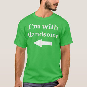 I'm with Handsome Shirt Wife Husband Boyfriend Gir