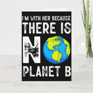 Im With Her Because There Is No Planet B Save Eart Card