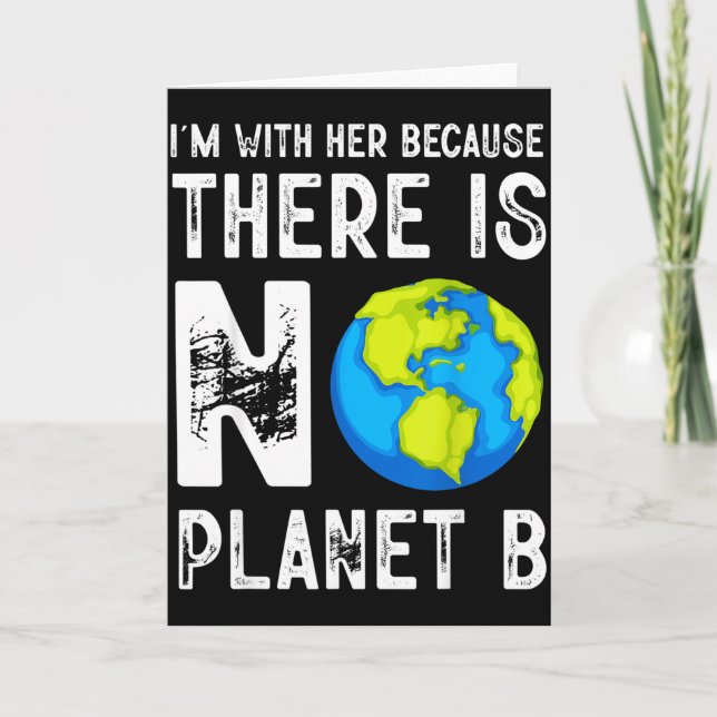Im With Her Because There Is No Planet B Save Eart Card (Front)