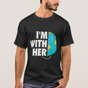 I'm With Her Earth Environment Awareness Earth Day T-Shirt