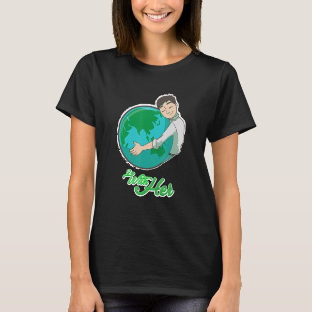 I'm with her Erde Planet Climate Change Environmen T-Shirt (Front)