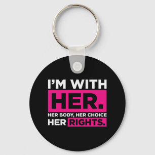 Im With Her Her Body Her Choice Her Rights   Key Ring