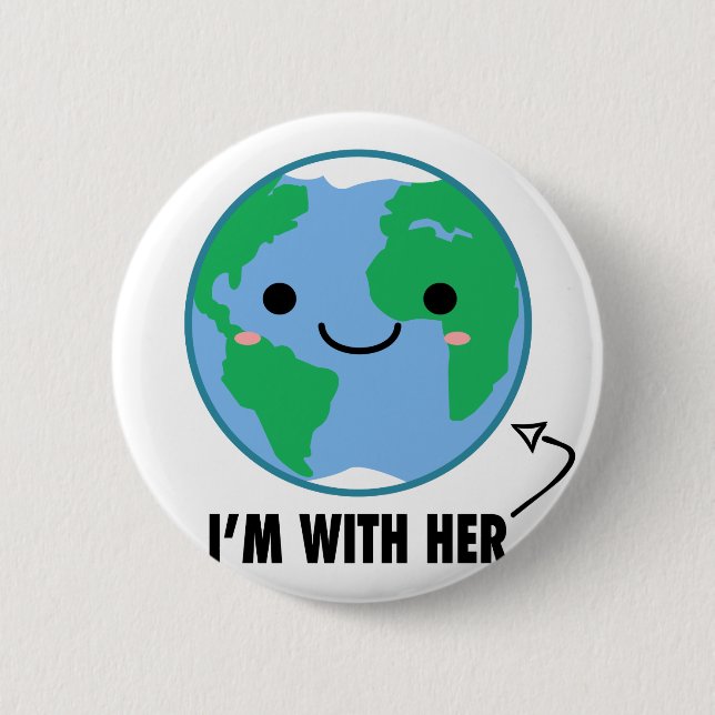 I'm With Her - Planet Earth Day 6 Cm Round Badge (Front)