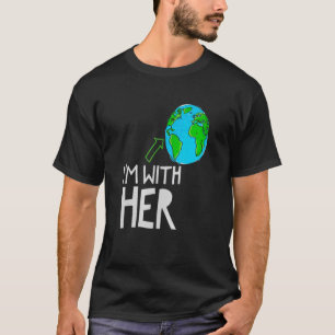 I'm With Her World Nature Environment Earth Day Hu T-Shirt