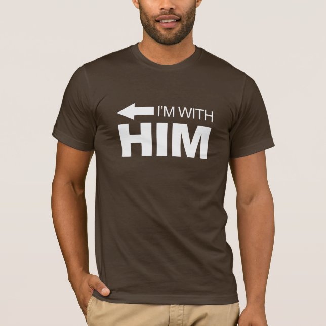 I'm with him (left) -.png T-Shirt (Front)