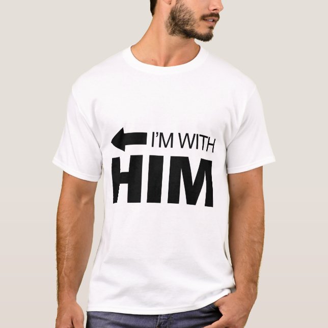 I'm with him (left) T-Shirt (Front)