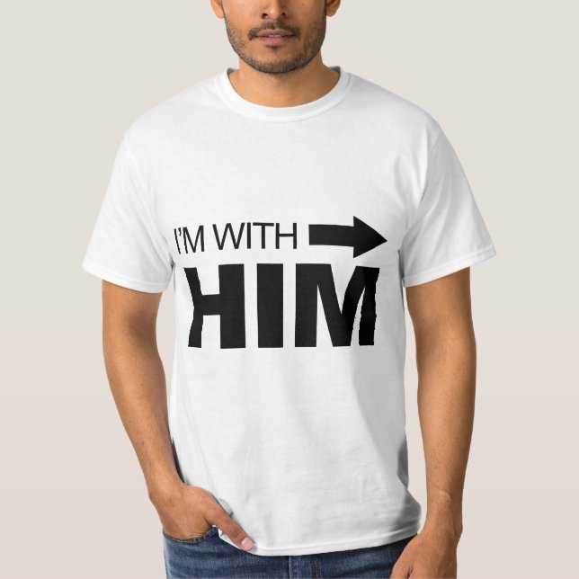 I'm with him (right) T-Shirt (Front)