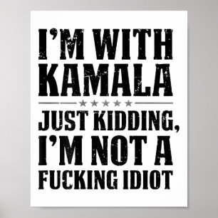 I'm With Kamala Just Kidding I'm Not A Foring Idio Poster