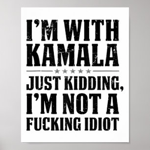 Im With Kamala Just Kidding Im Not A Foring Idiot  Poster