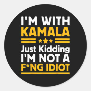 I'm With Kamala Just Kidding Im Not A Ing Idiot 3  Classic Round Sticker