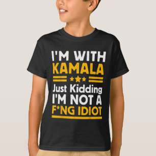 I'm With Kamala Just Kidding Im Not A Ing Idiot 3 T-Shirt