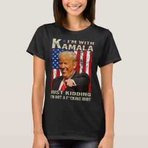 I'm With Kamala Just Kidding Im Not A Ing Idiot 4 T-Shirt