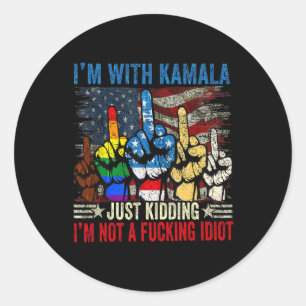 I'm With Kamala Just Kidding Im Not A Ing Idiot Fu Classic Round Sticker