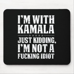 I'm With Kamala Just Kidding I'm Not Foring Idiot Mouse Pad