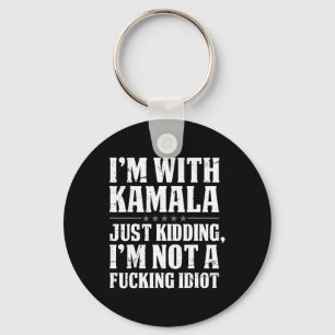 I'm With Kamala Just Kidding Im Not Ing Idiot  Key Ring