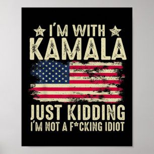 I'm With Kamala Just Kidding Not Idiot Funny Elect Poster
