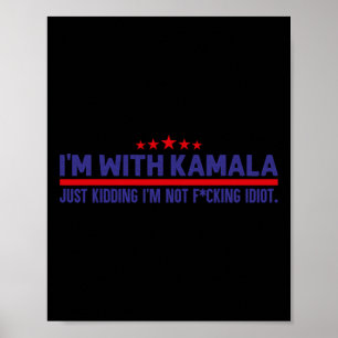 I'm With Kamala Just Kidding Not Idiot Republicans Poster