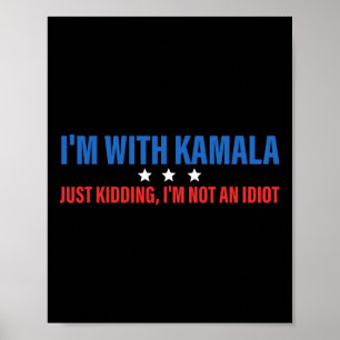 I'm With Kamala Just Kidding President Kamala Harr Poster
