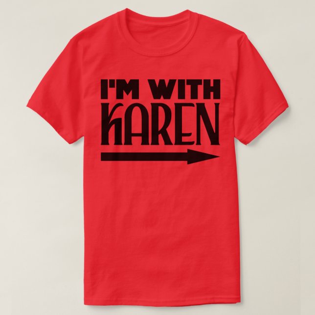 Im with Karen 2 T-Shirt (Design Front)