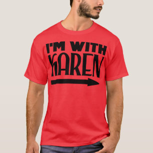 Im with Karen 2 T-Shirt