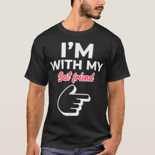 Im With My Best Friend Cute Couples BFF  T-Shirt