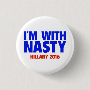 I'm with Nasty - Hillary 2016 Pin-back Button