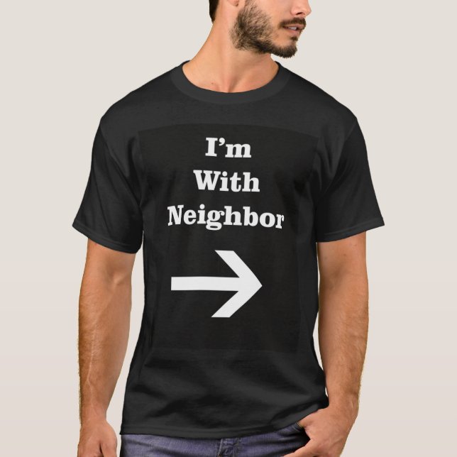 I'm With Neighbour T-Shirt (Front)