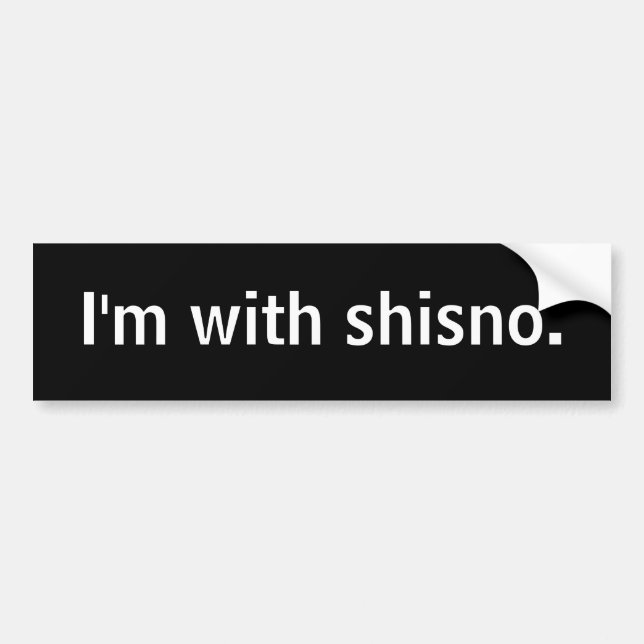I'm with shisno. bumper sticker (Front)